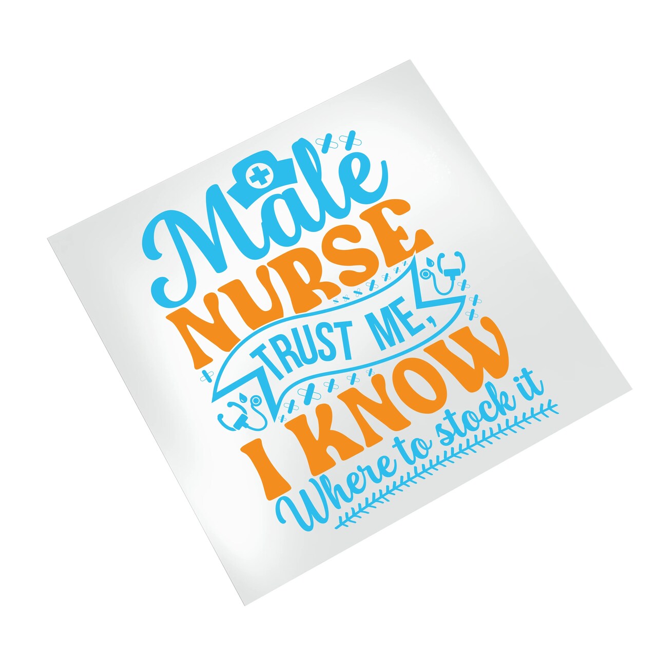 Nurse DTF Transfer - Trust Me I Know Where To Stick It Ready To Press